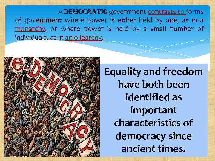 A democratic government contrasts to forms of government where power is either held by