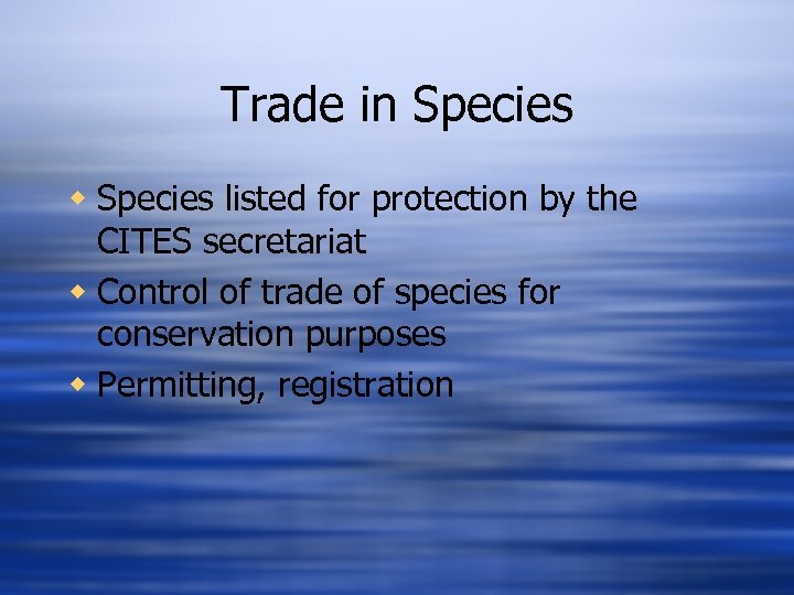 Trade in Species w Species listed for protection by the CITES secretariat w Control