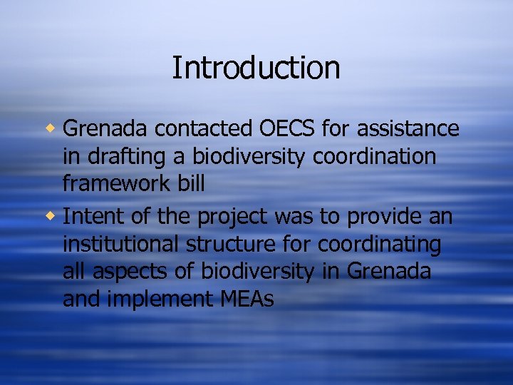 Introduction w Grenada contacted OECS for assistance in drafting a biodiversity coordination framework bill