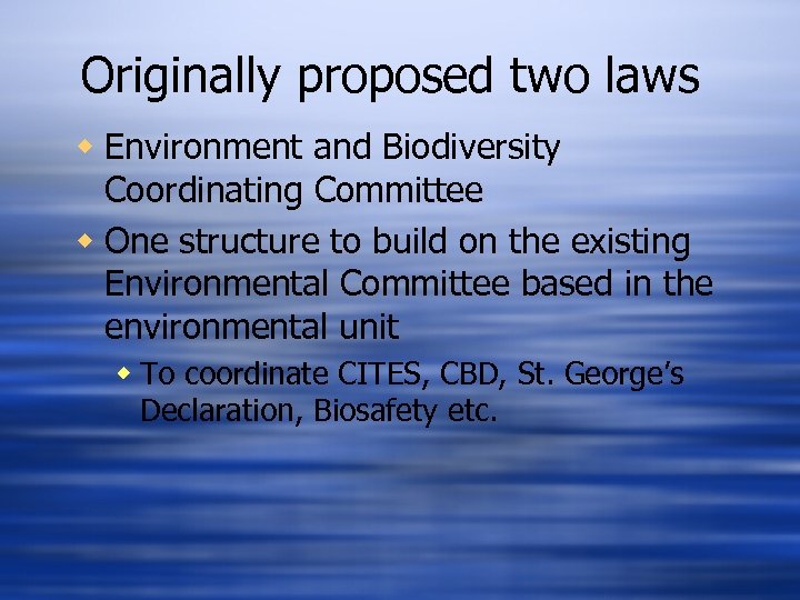 Originally proposed two laws w Environment and Biodiversity Coordinating Committee w One structure to