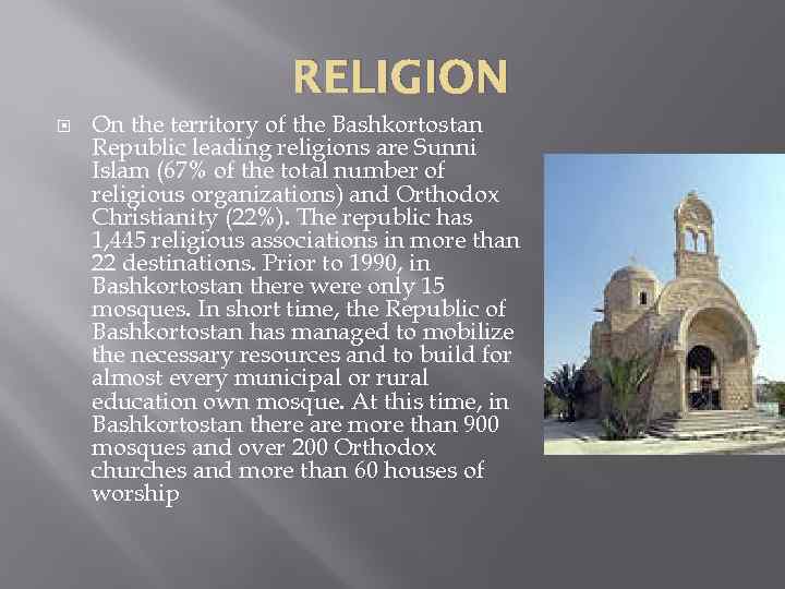 RELIGION On the territory of the Bashkortostan Republic leading religions are Sunni Islam (67%