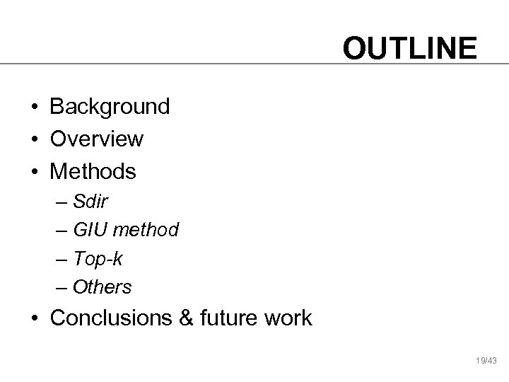 OUTLINE • Background • Overview • Methods – Sdir – GIU method – Top-k