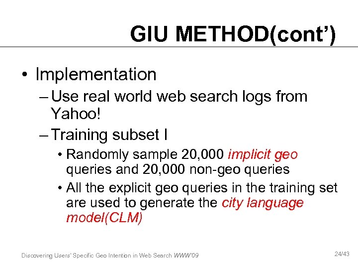 GIU METHOD(cont’) • Implementation – Use real world web search logs from Yahoo! –