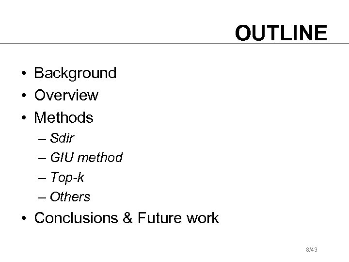 OUTLINE • Background • Overview • Methods – Sdir – GIU method – Top-k