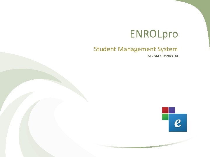 ENROLpro Student Management System © Z&M numerics Ltd. 