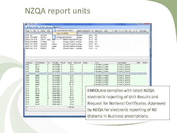 NZQA report units ENROLpro complies with latest NZQA electronic reporting of Unit Results and