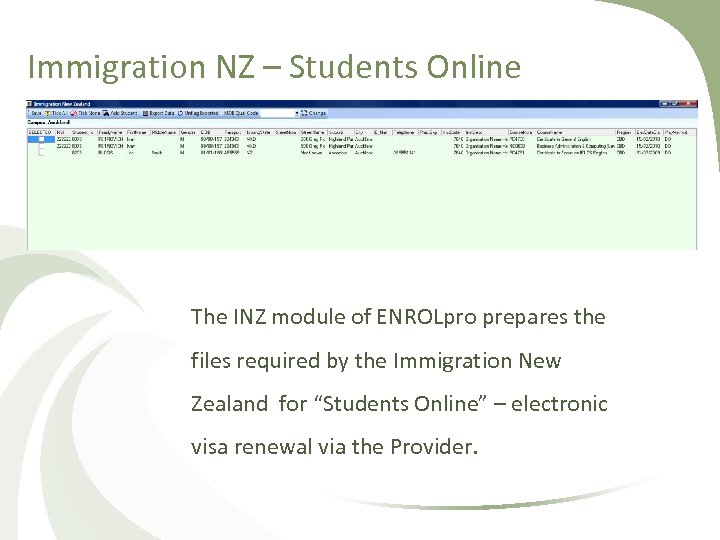 Immigration NZ – Students Online The INZ module of ENROLpro prepares the files required