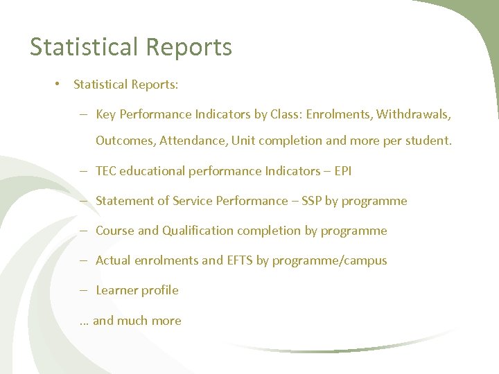 Statistical Reports • Statistical Reports: – Key Performance Indicators by Class: Enrolments, Withdrawals, Outcomes,