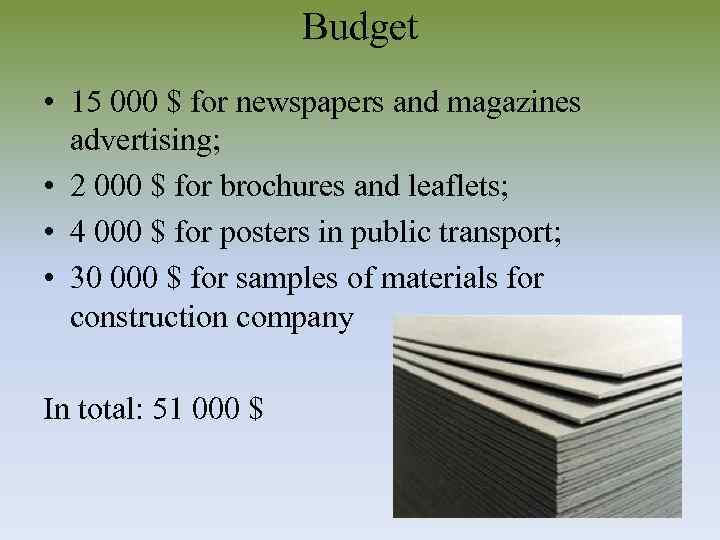 Budget • 15 000 $ for newspapers and magazines advertising; • 2 000 $
