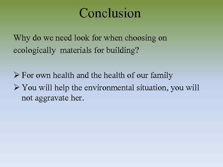 Conclusion Why do we need look for when choosing on ecologically materials for building?