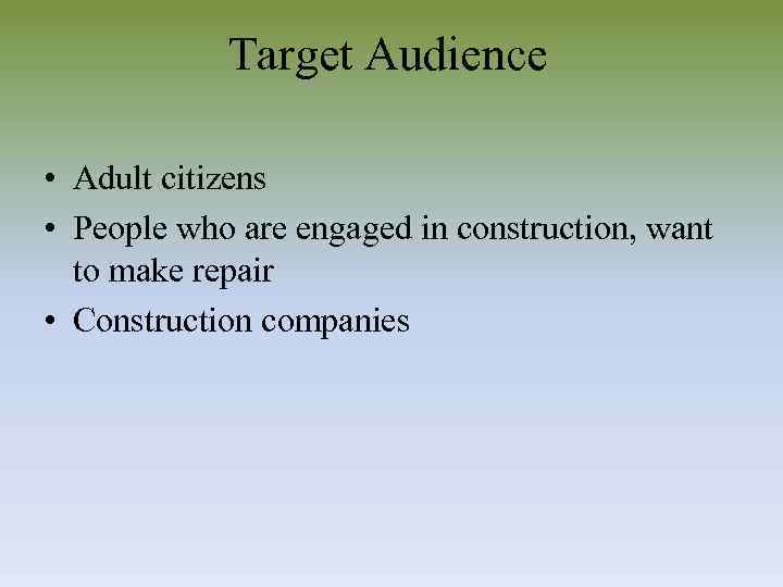 Target Audience • Adult citizens • People who are engaged in construction, want to