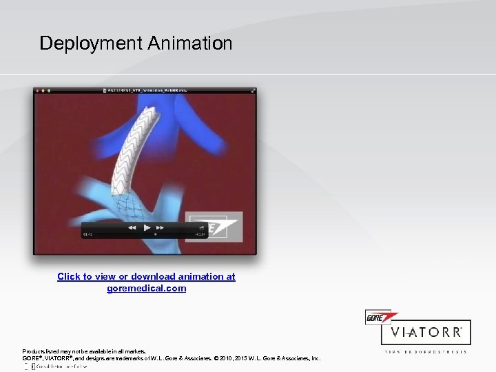 Deployment Animation Click to view or download animation at goremedical. com Products listed may