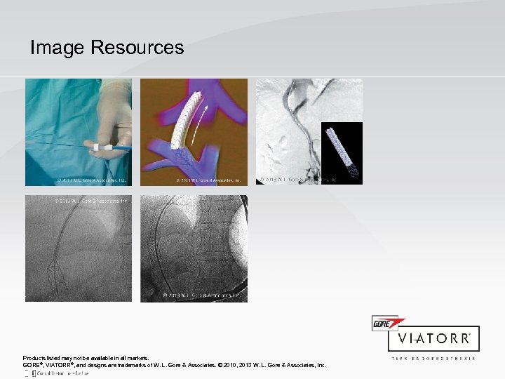 Image Resources Products listed may not be available in all markets. GORE®, VIATORR®, and