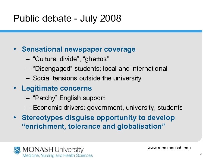 Public debate - July 2008 • Sensational newspaper coverage – “Cultural divide”, “ghettos” –