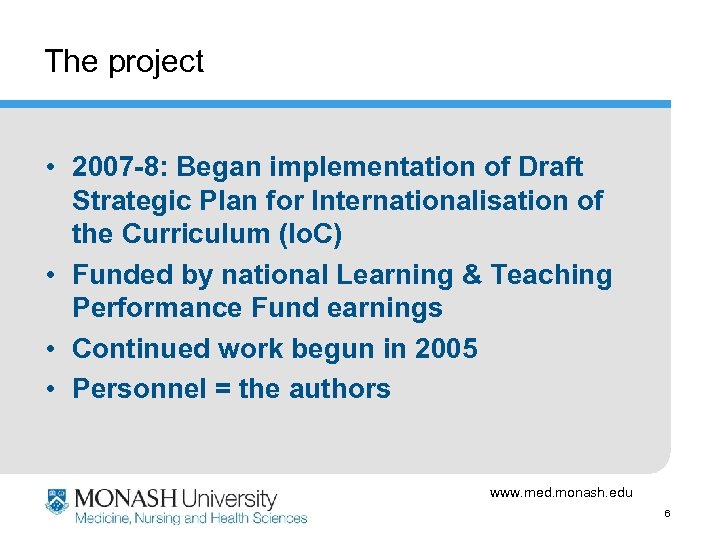 The project • 2007 -8: Began implementation of Draft Strategic Plan for Internationalisation of
