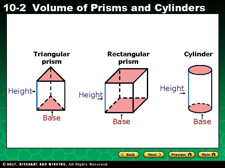 10 -2 Volume of Prisms and Cylinders Rectangular prism Triangular prism Height Base Holt