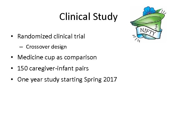 Clinical Study • Randomized clinical trial – Crossover design • Medicine cup as comparison