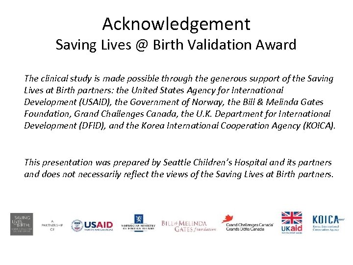 Acknowledgement Saving Lives @ Birth Validation Award The clinical study is made possible through