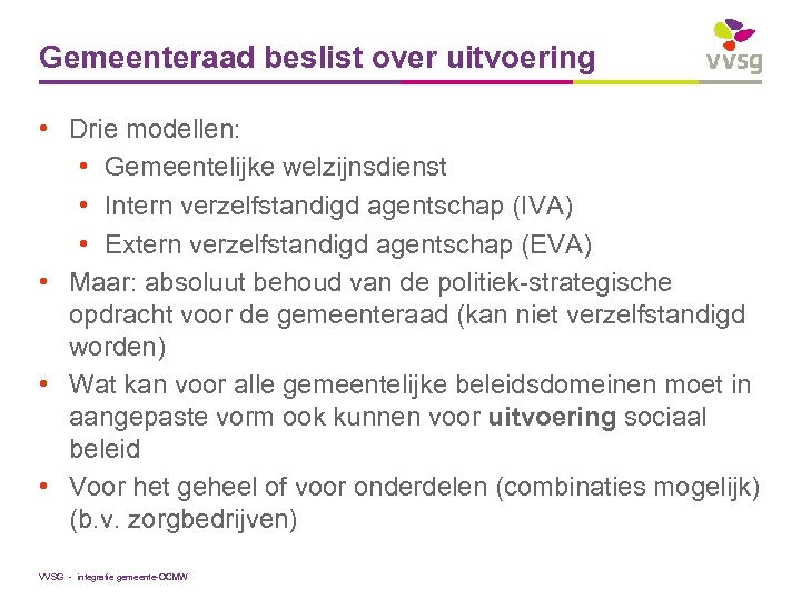 Gemeenteraad beslist over uitvoering • Drie modellen: • Gemeentelijke welzijnsdienst • Intern verzelfstandigd agentschap