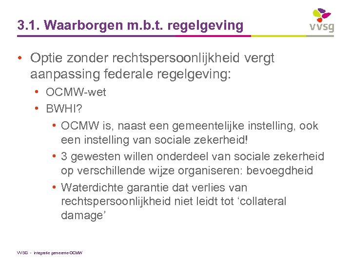 3. 1. Waarborgen m. b. t. regelgeving • Optie zonder rechtspersoonlijkheid vergt aanpassing federale