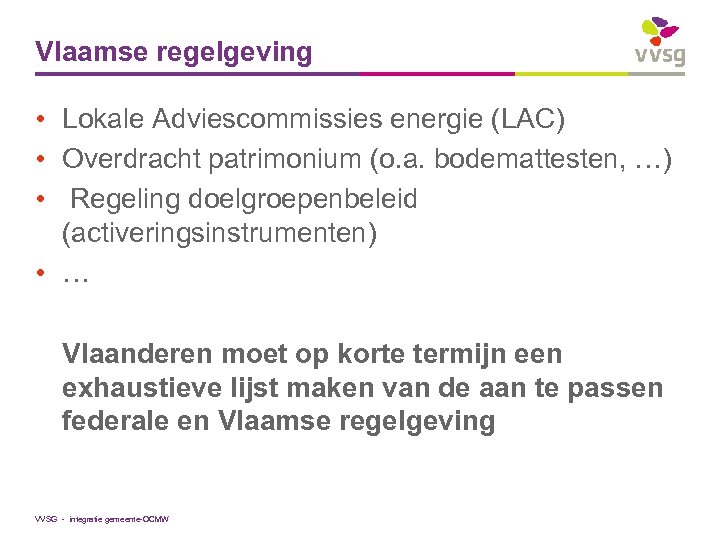 Vlaamse regelgeving • Lokale Adviescommissies energie (LAC) • Overdracht patrimonium (o. a. bodemattesten, …)