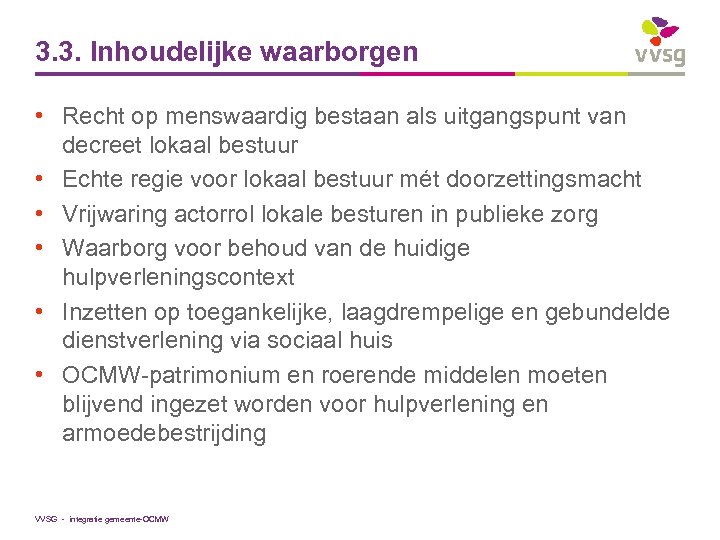 3. 3. Inhoudelijke waarborgen • Recht op menswaardig bestaan als uitgangspunt van decreet lokaal