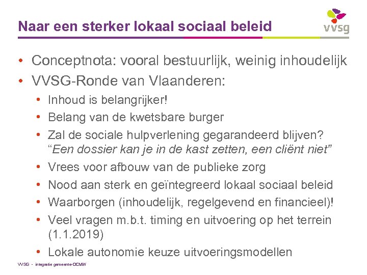 Naar een sterker lokaal sociaal beleid • Conceptnota: vooral bestuurlijk, weinig inhoudelijk • VVSG-Ronde