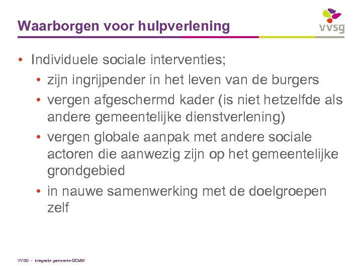 Waarborgen voor hulpverlening • Individuele sociale interventies; • zijn ingrijpender in het leven van