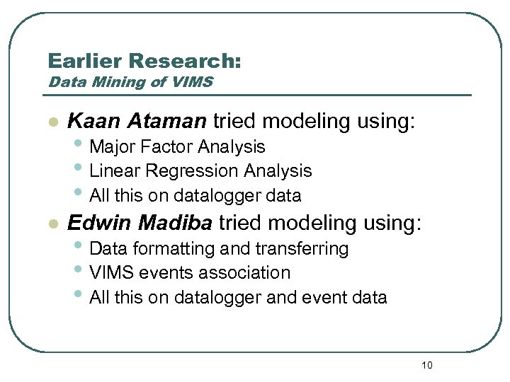 Earlier Research: Data Mining of VIMS l Kaan Ataman tried modeling using: l Edwin