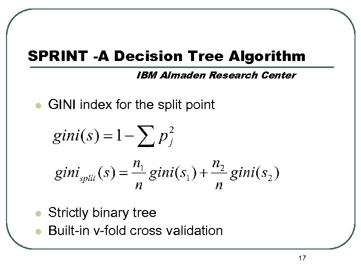 SPRINT -A Decision Tree Algorithm IBM Almaden Research Center l GINI index for the