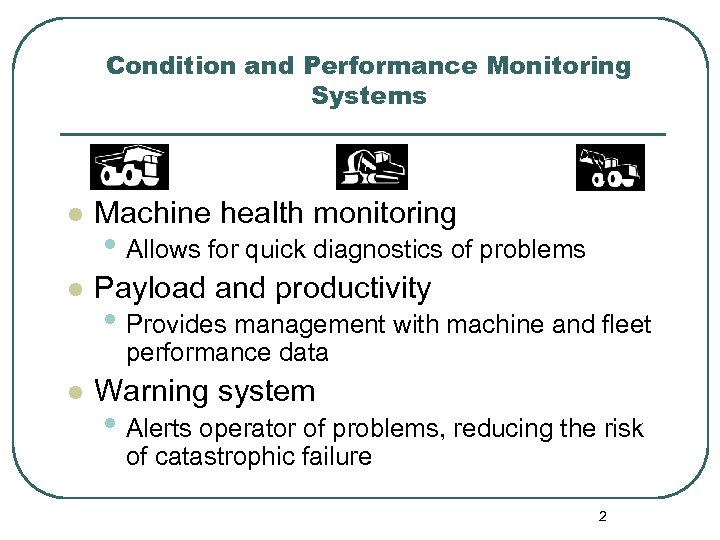 Condition and Performance Monitoring Systems l Machine health monitoring l Payload and productivity •