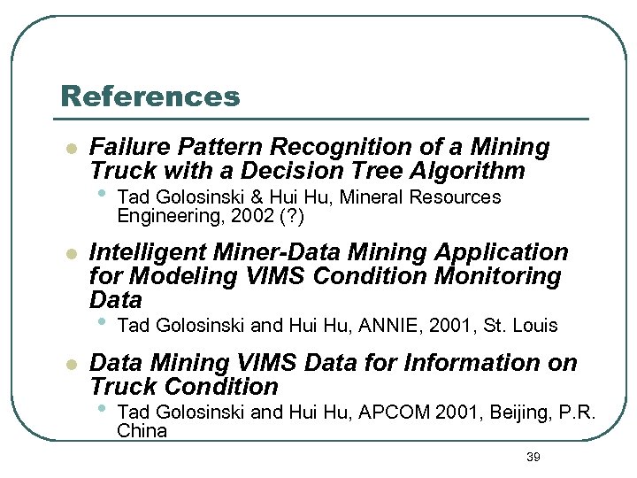 References l Failure Pattern Recognition of a Mining Truck with a Decision Tree Algorithm