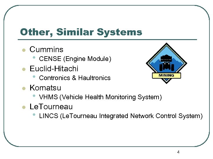 Other, Similar Systems l l Cummins • CENSE (Engine Module) Euclid-Hitachi • Contronics &