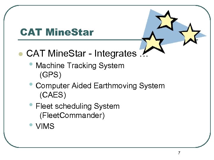 CAT Mine. Star l CAT Mine. Star - Integrates … • Machine Tracking System