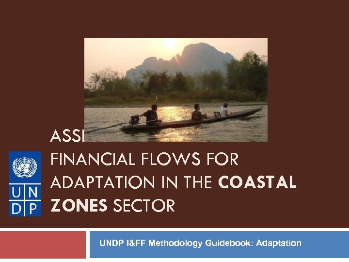 ASSESSING INVESTMENT & FINANCIAL FLOWS FOR ADAPTATION IN THE COASTAL ZONES SECTOR UNDP I&FF