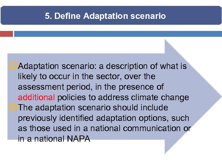 5. Define Adaptation scenario p Adaptation scenario: a description of what is likely to