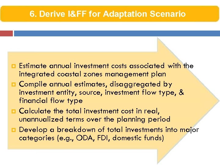6. Derive I&FF for Adaptation Scenario p p Estimate annual investment costs associated with