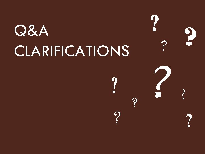 ? Q&A CLARIFICATIONS ? ? ? 