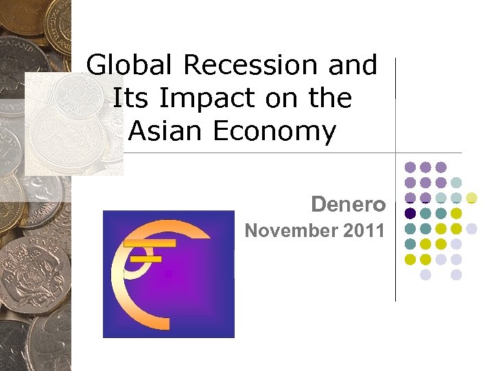 Global Recession and Its Impact on the Asian Economy Denero November 2011 