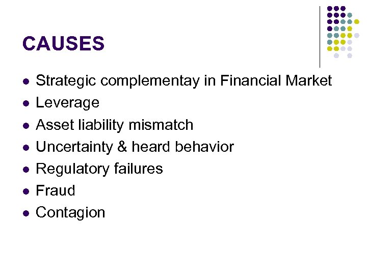 CAUSES l l l l Strategic complementay in Financial Market Leverage Asset liability mismatch