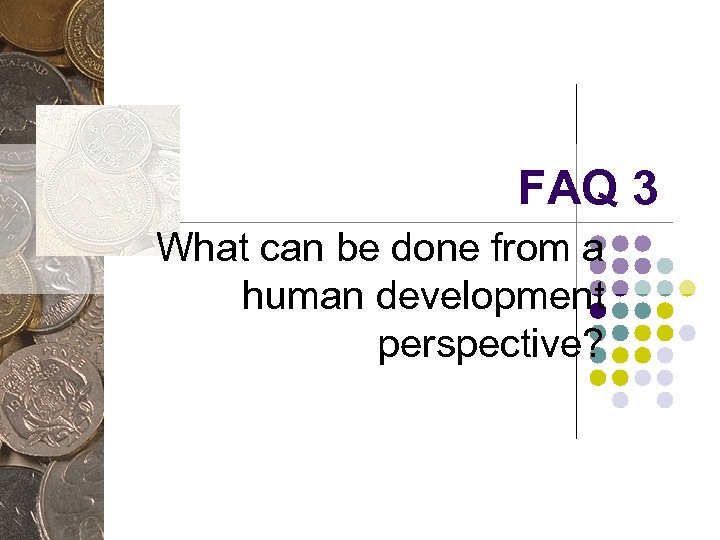 FAQ 3 What can be done from a human development perspective? 