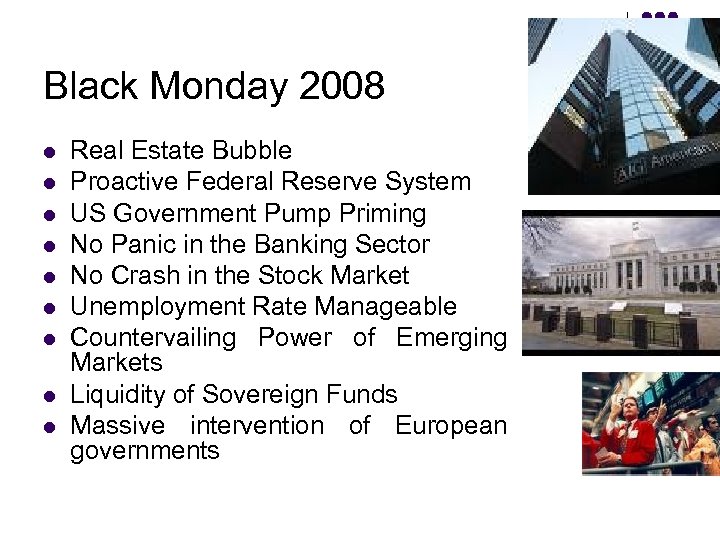 Black Monday 2008 l l l l l Real Estate Bubble Proactive Federal Reserve