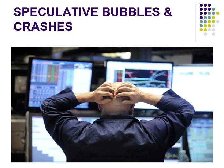 SPECULATIVE BUBBLES & CRASHES 