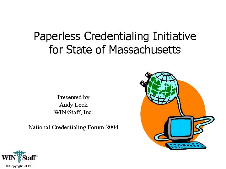 Paperless Credentialing Initiative for State of Massachusetts Presented by Andy Lock WIN/Staff, Inc. National