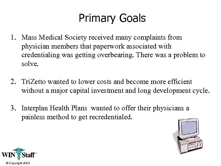 Primary Goals 1. Mass Medical Society received many complaints from physician members that paperwork