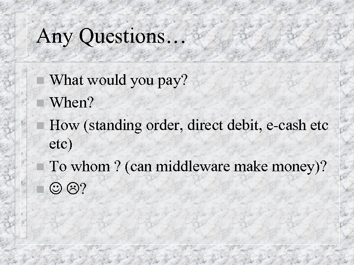 Any Questions… What would you pay? n When? n How (standing order, direct debit,