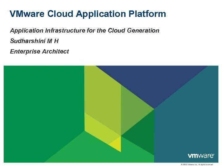VMware Cloud Application Platform Application Infrastructure for the Cloud Generation Sudharshini M H Enterprise