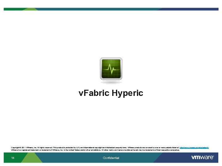 v. Fabric Hyperic Copyright © 2011 VMware, Inc. All rights reserved. This product is