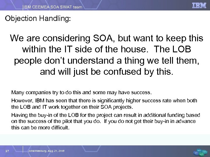 IBM CEEMEA SOA SWAT team Objection Handling: We are considering SOA, but want to