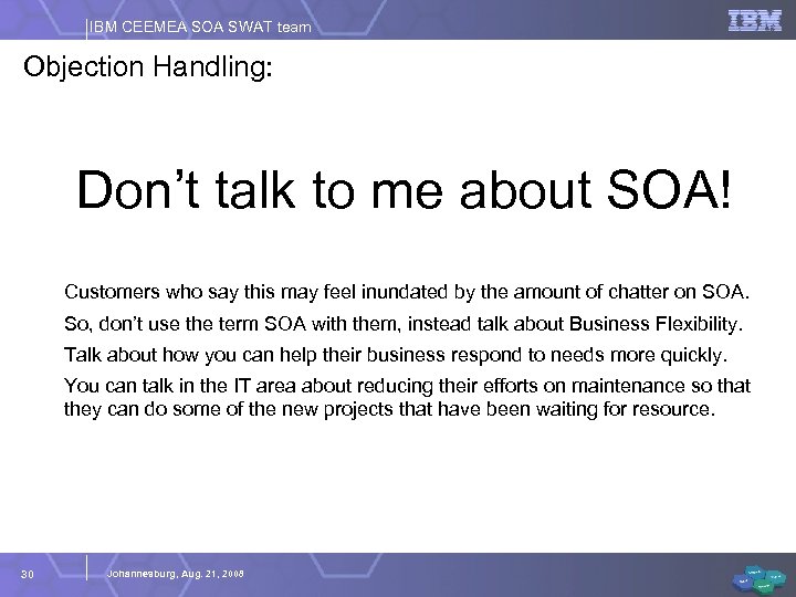 IBM CEEMEA SOA SWAT team Objection Handling: Don’t talk to me about SOA! Customers